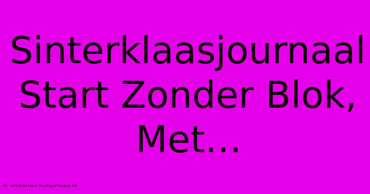 Sinterklaasjournaal Start Zonder Blok, Met… 