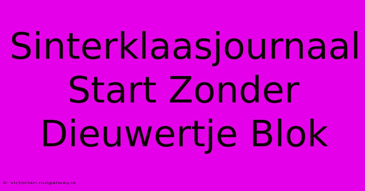 Sinterklaasjournaal Start Zonder Dieuwertje Blok