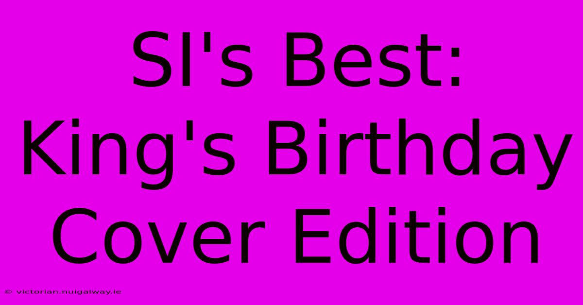 SI's Best: King's Birthday Cover Edition