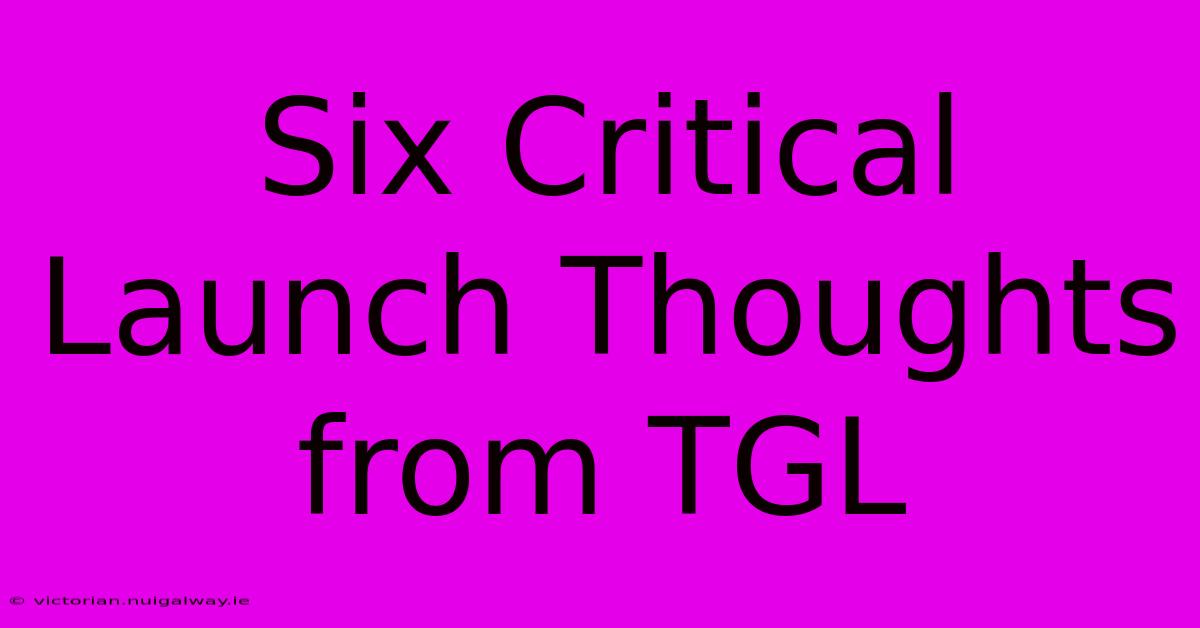 Six Critical Launch Thoughts From TGL