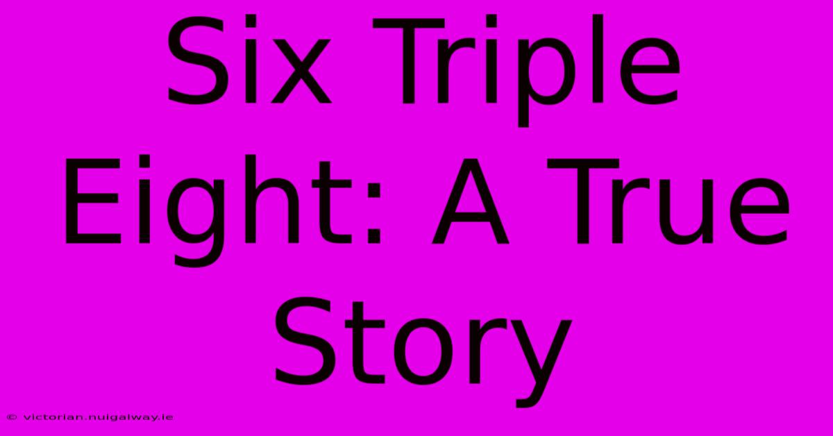 Six Triple Eight: A True Story