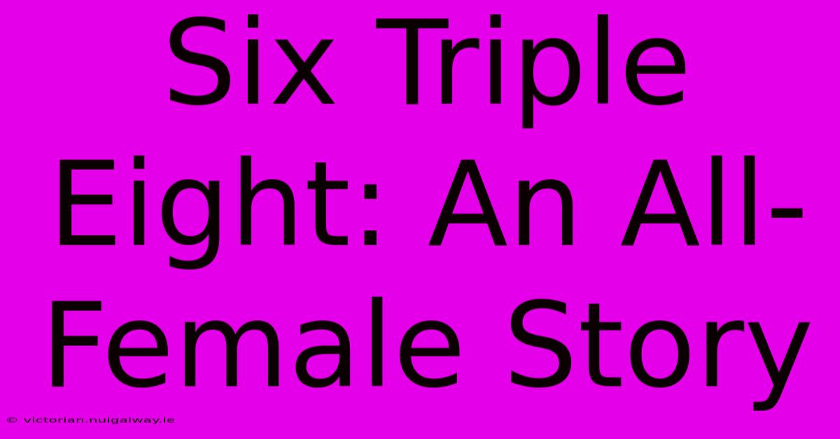 Six Triple Eight: An All-Female Story