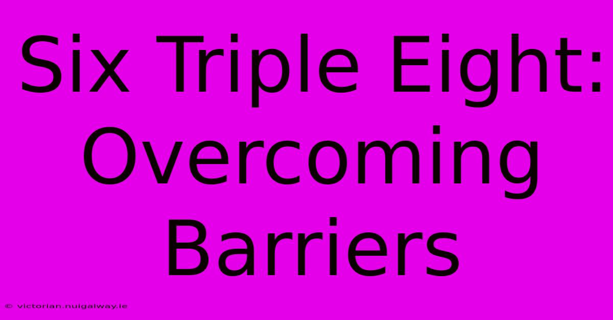 Six Triple Eight: Overcoming Barriers