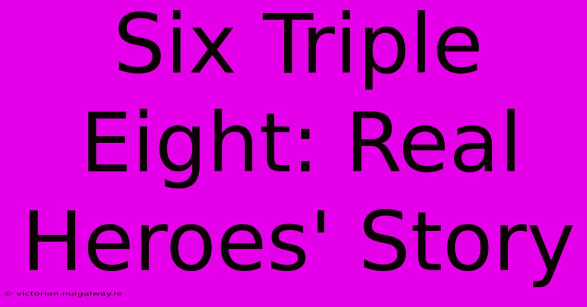 Six Triple Eight: Real Heroes' Story