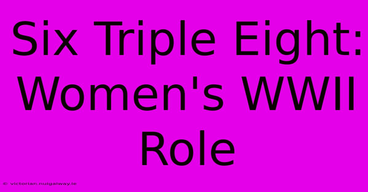 Six Triple Eight: Women's WWII Role