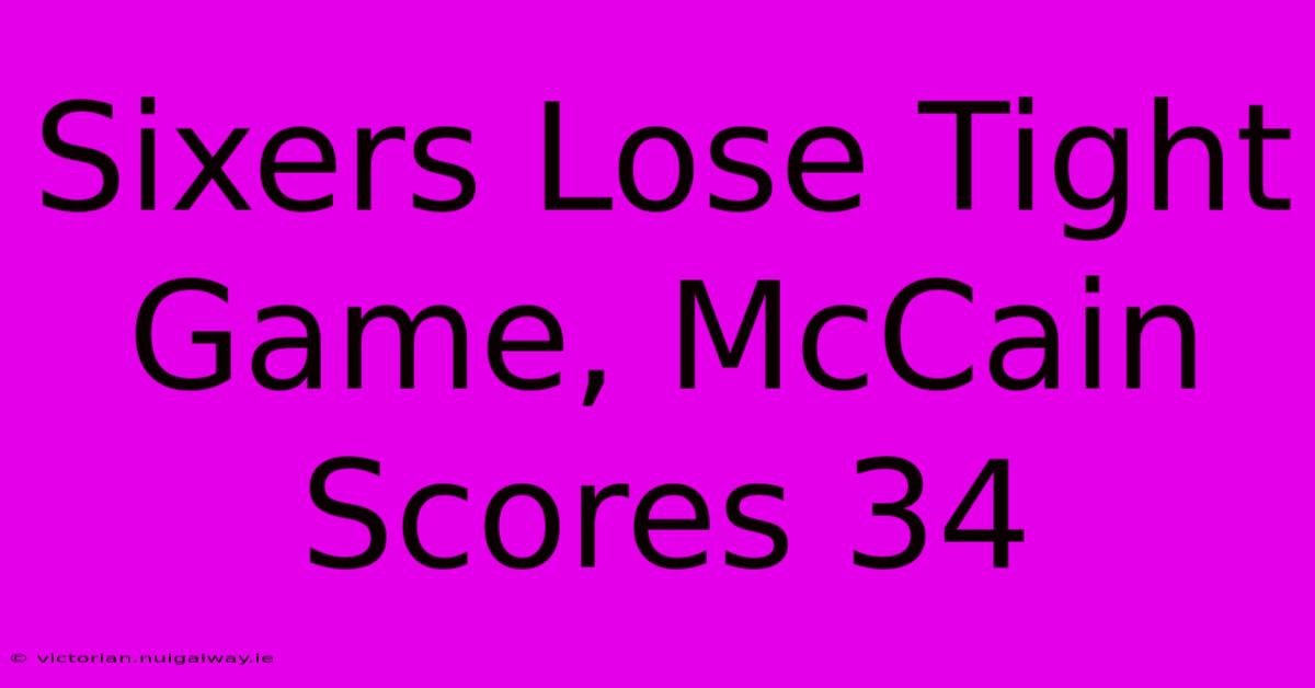 Sixers Lose Tight Game, McCain Scores 34