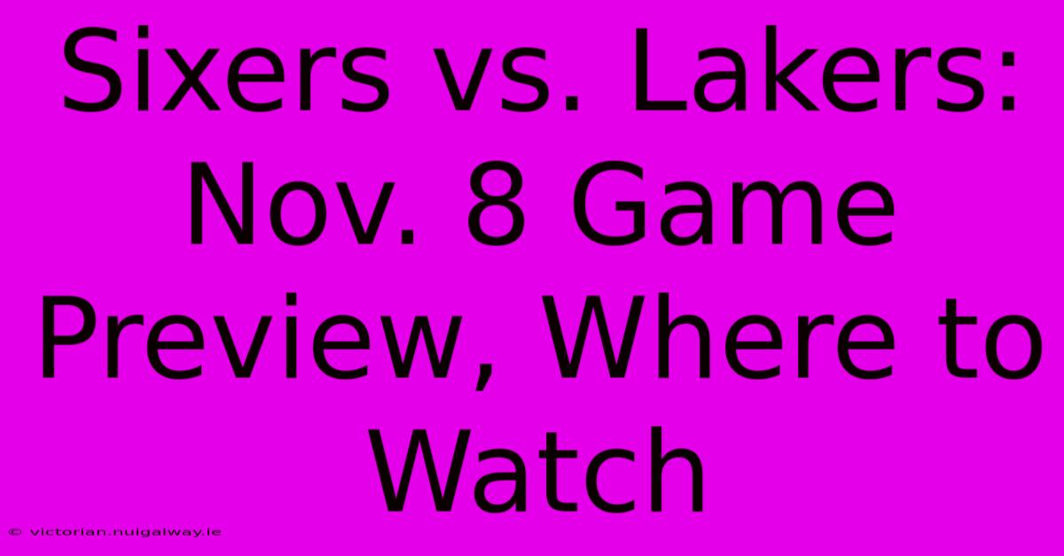 Sixers Vs. Lakers: Nov. 8 Game Preview, Where To Watch