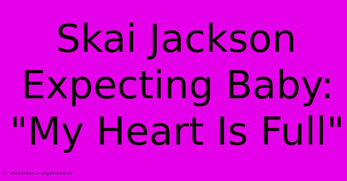 Skai Jackson Expecting Baby: 