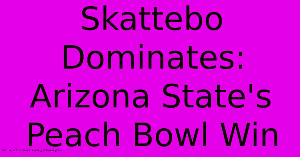 Skattebo Dominates: Arizona State's Peach Bowl Win