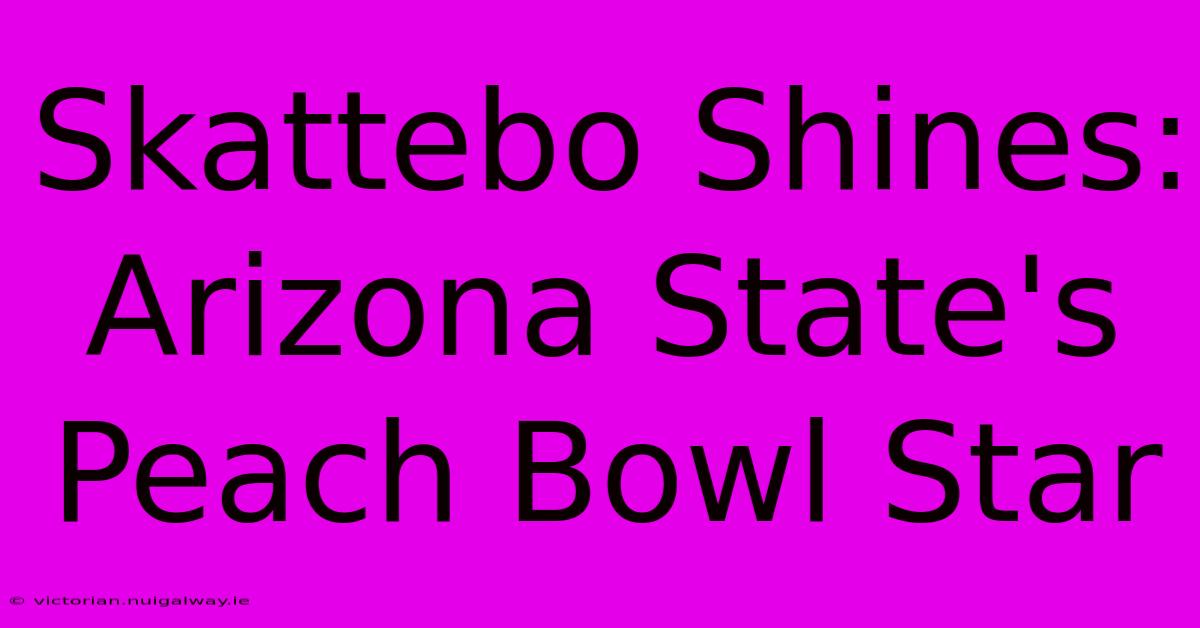 Skattebo Shines: Arizona State's Peach Bowl Star