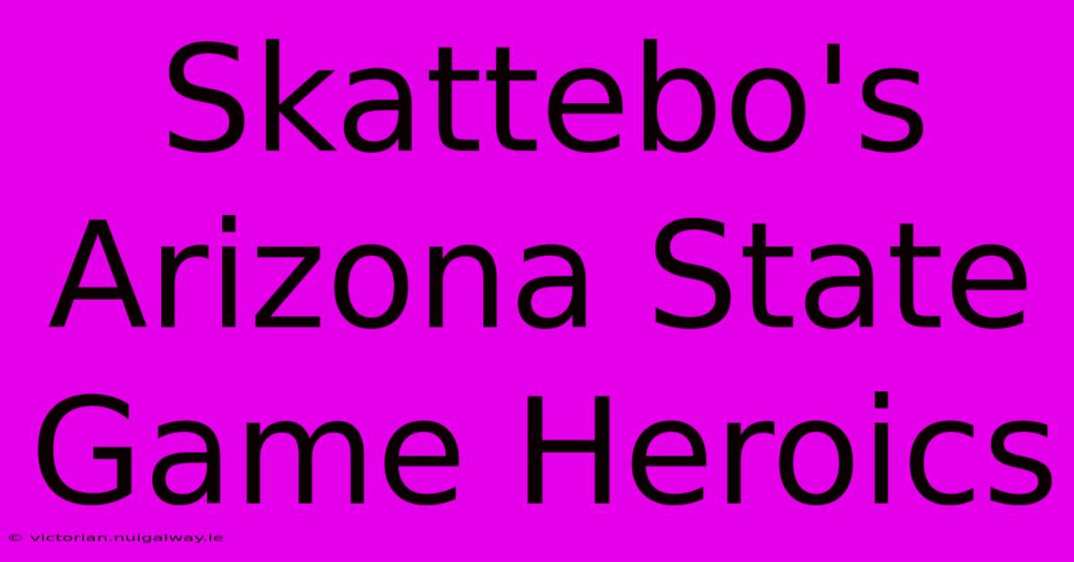 Skattebo's Arizona State Game Heroics