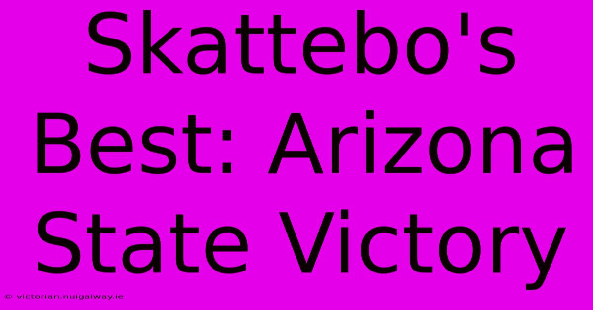 Skattebo's Best: Arizona State Victory