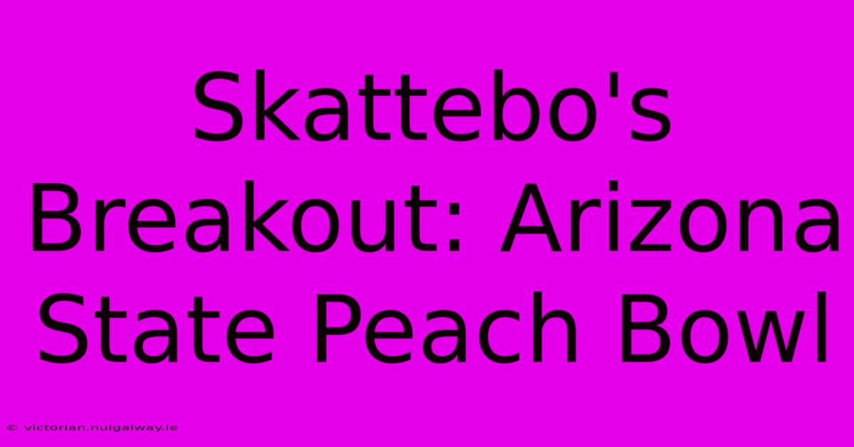 Skattebo's Breakout: Arizona State Peach Bowl