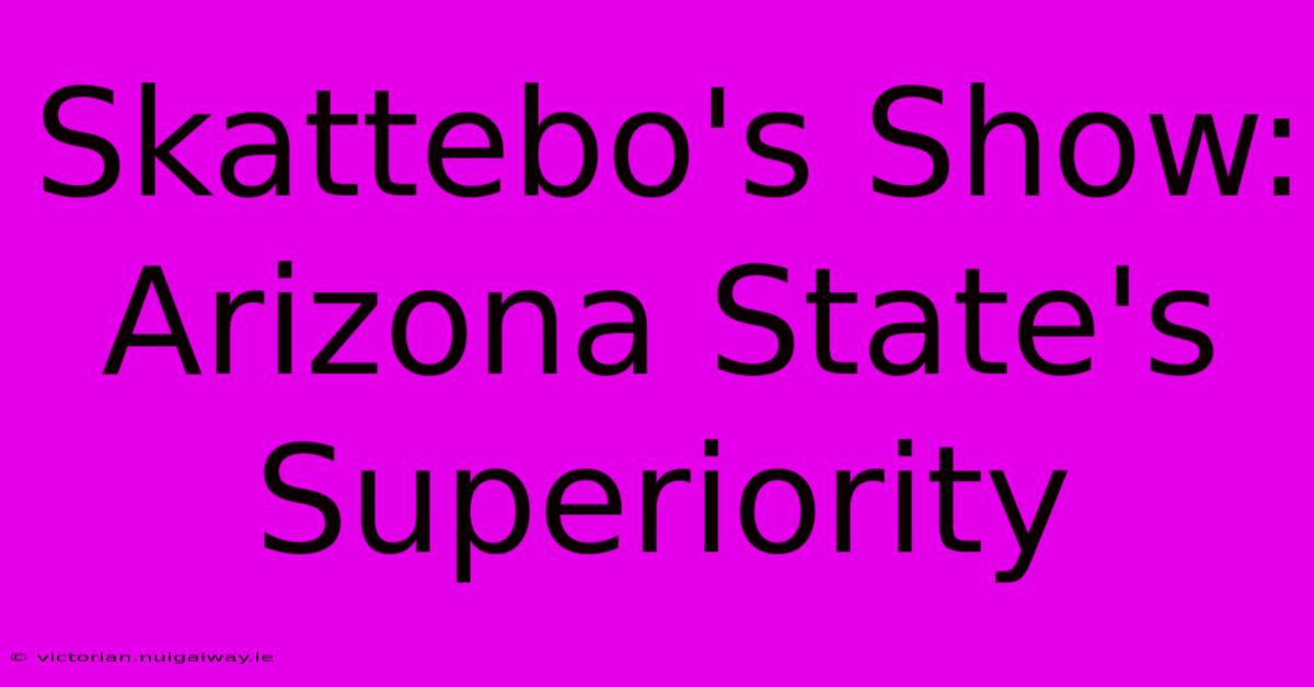 Skattebo's Show: Arizona State's Superiority