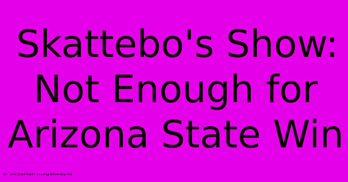 Skattebo's Show: Not Enough For Arizona State Win