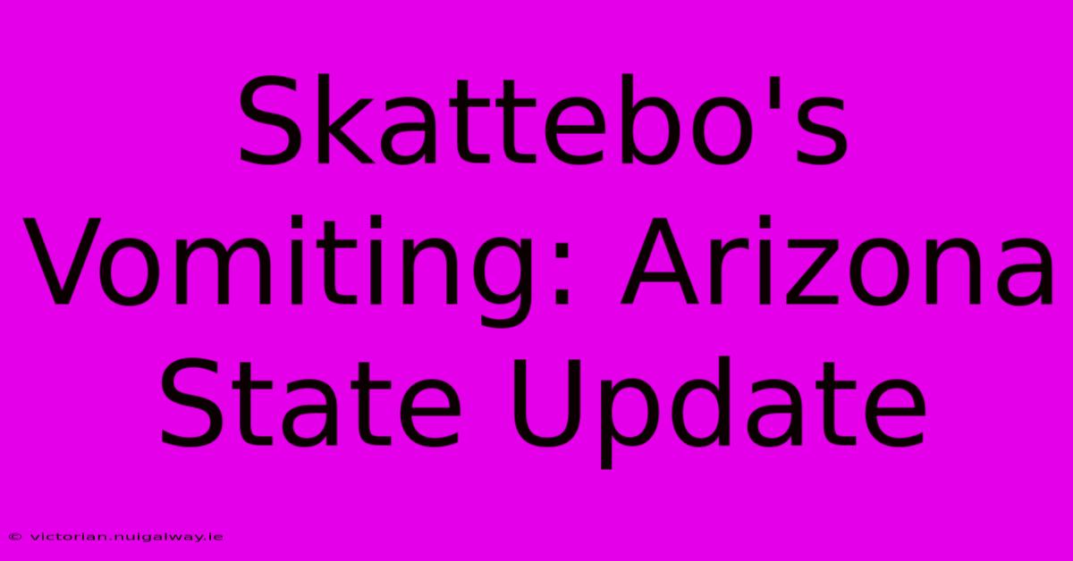 Skattebo's Vomiting: Arizona State Update