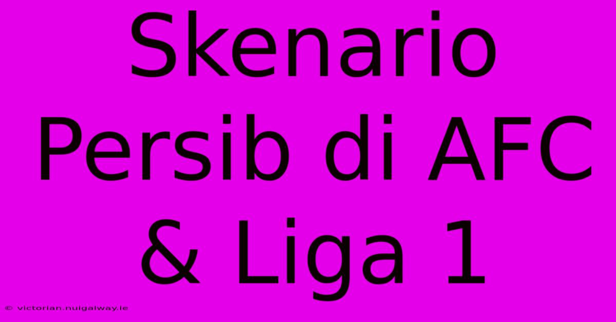 Skenario Persib Di AFC & Liga 1