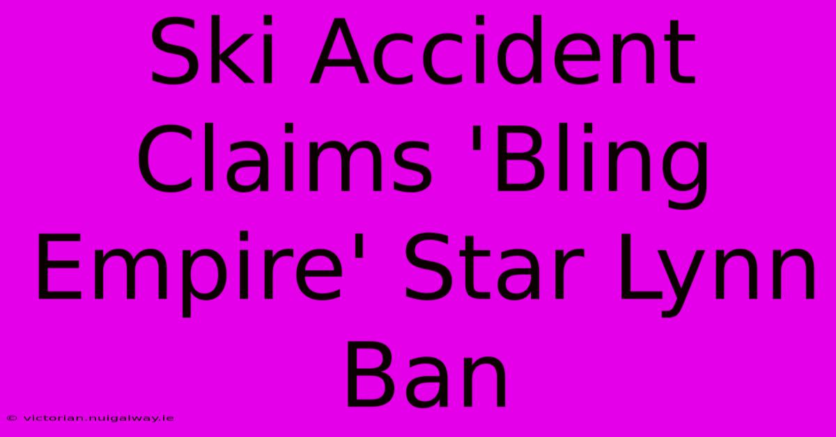 Ski Accident Claims 'Bling Empire' Star Lynn Ban