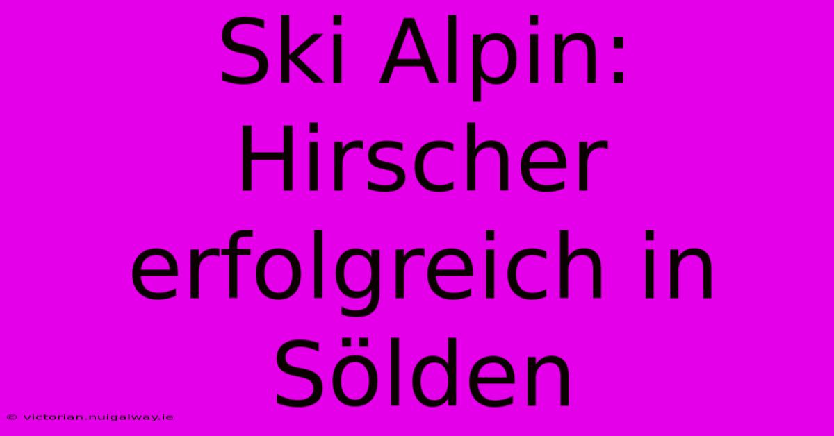 Ski Alpin: Hirscher Erfolgreich In Sölden