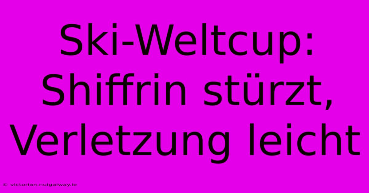 Ski-Weltcup: Shiffrin Stürzt, Verletzung Leicht