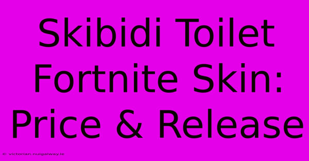 Skibidi Toilet Fortnite Skin: Price & Release