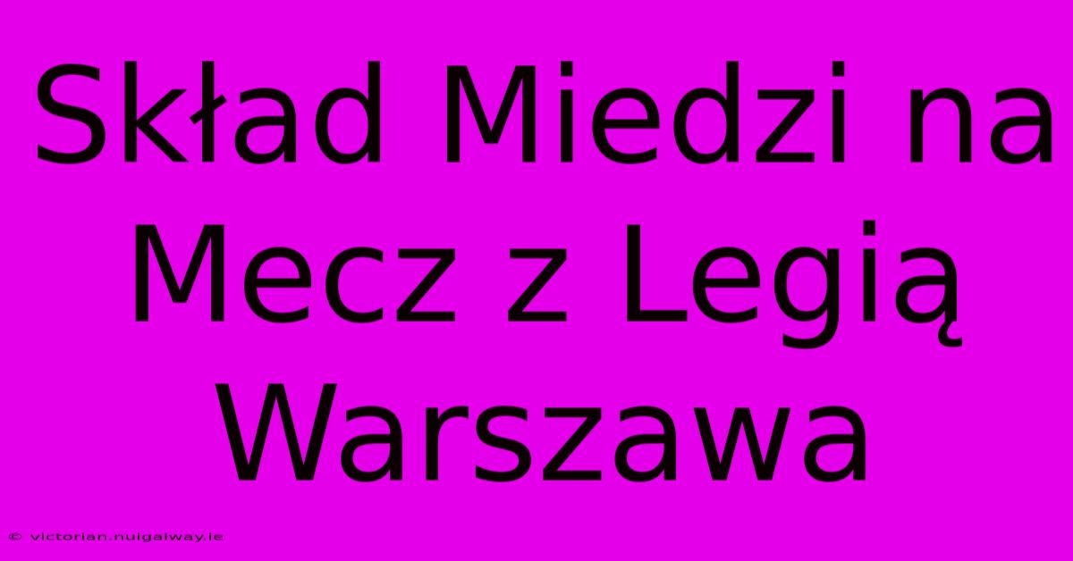 Skład Miedzi Na Mecz Z Legią Warszawa