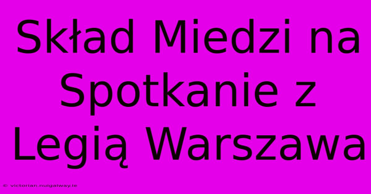 Skład Miedzi Na Spotkanie Z Legią Warszawa 