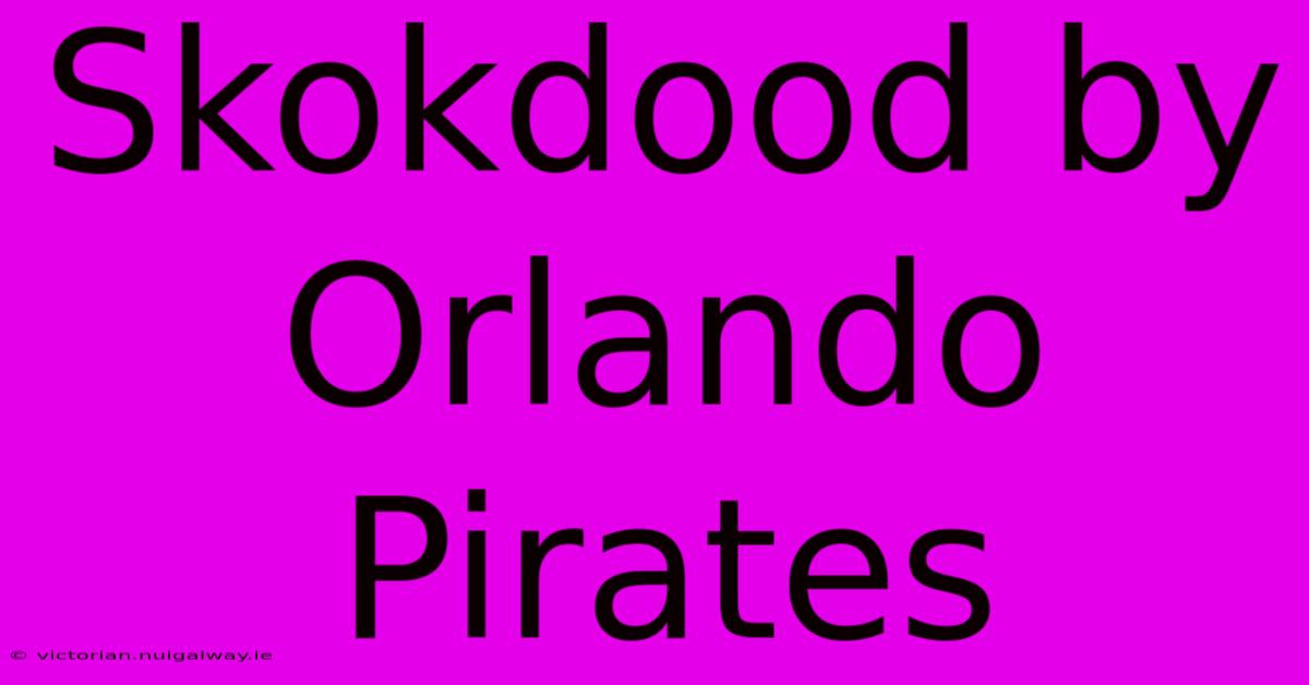 Skokdood By Orlando Pirates