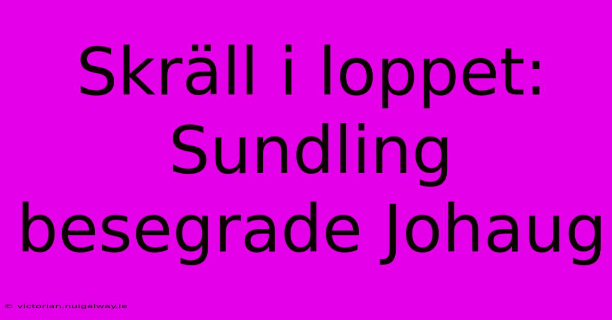 Skräll I Loppet: Sundling Besegrade Johaug