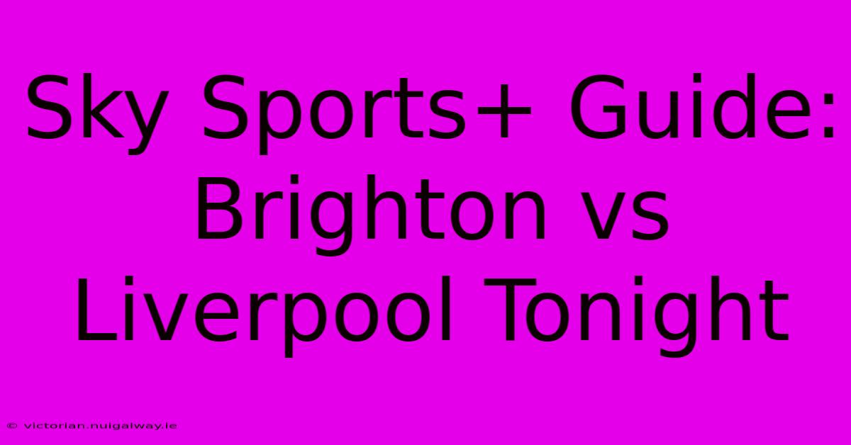 Sky Sports+ Guide: Brighton Vs Liverpool Tonight 