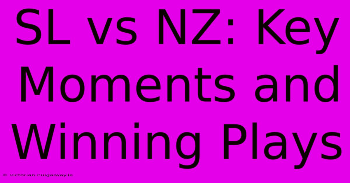 SL Vs NZ: Key Moments And Winning Plays