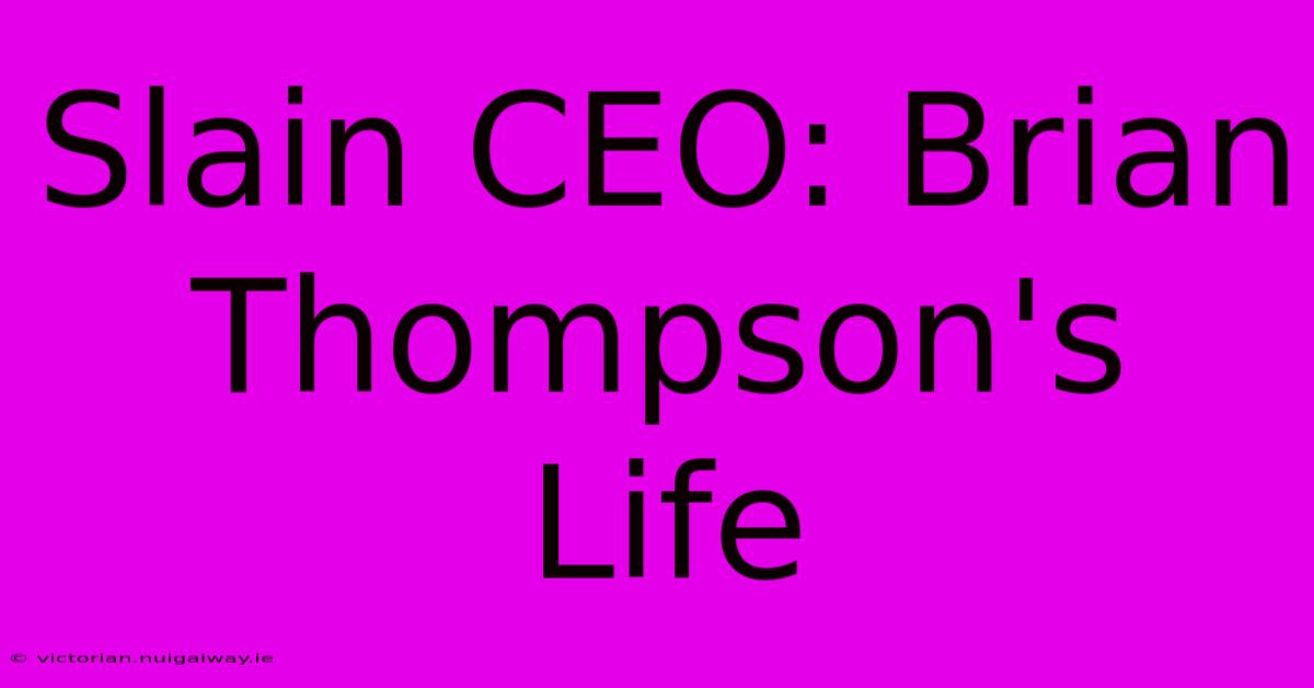 Slain CEO: Brian Thompson's Life