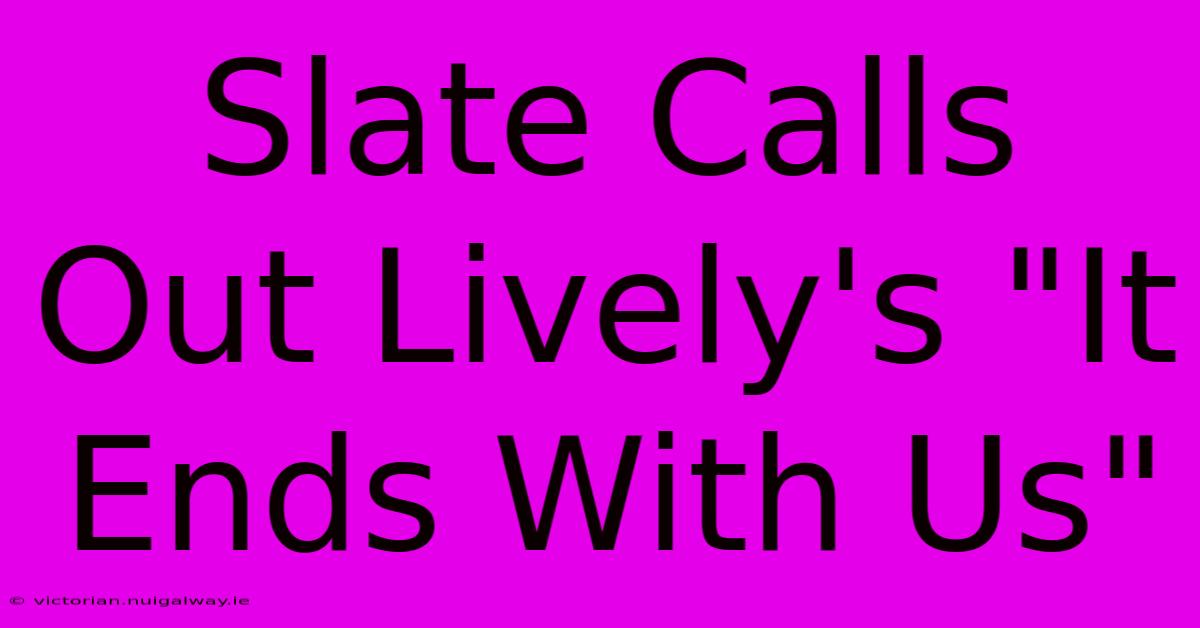 Slate Calls Out Lively's 