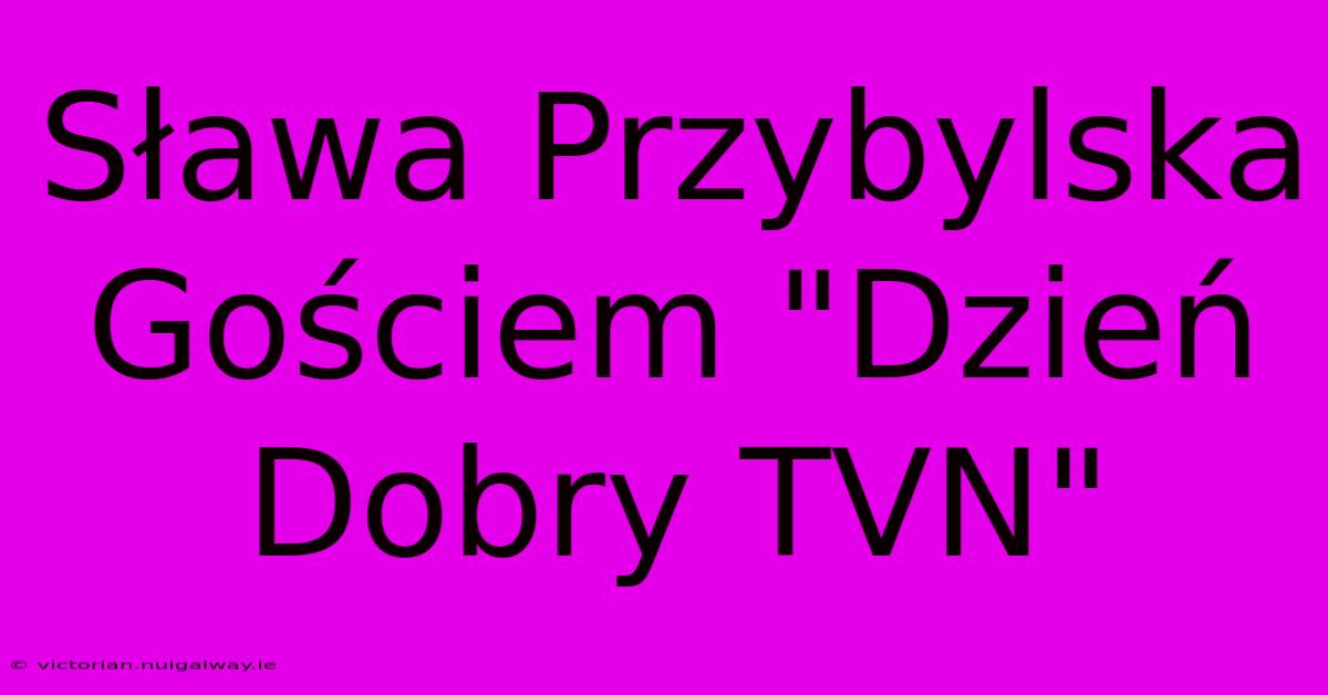 Sława Przybylska Gościem 