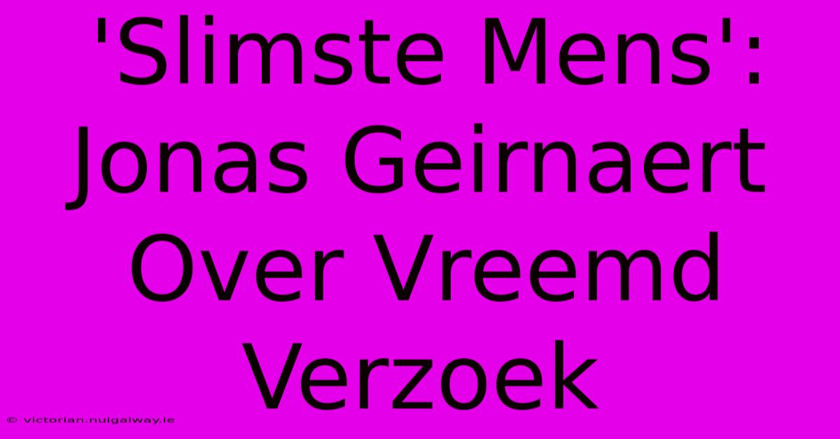 'Slimste Mens': Jonas Geirnaert Over Vreemd Verzoek