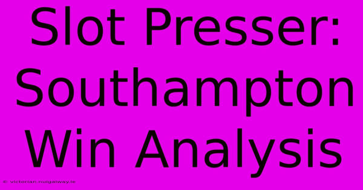 Slot Presser: Southampton Win Analysis