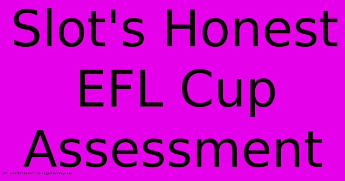 Slot's Honest EFL Cup Assessment