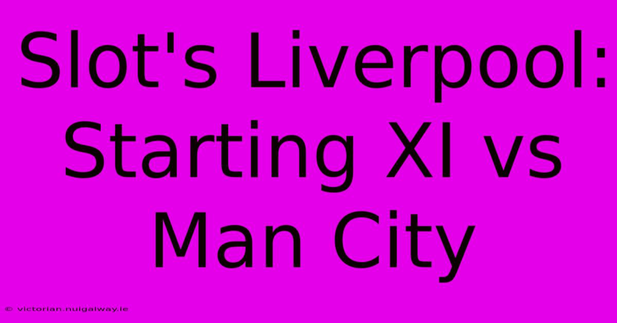 Slot's Liverpool: Starting XI Vs Man City