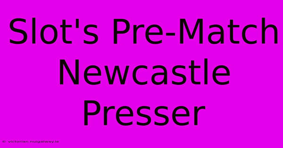 Slot's Pre-Match Newcastle Presser