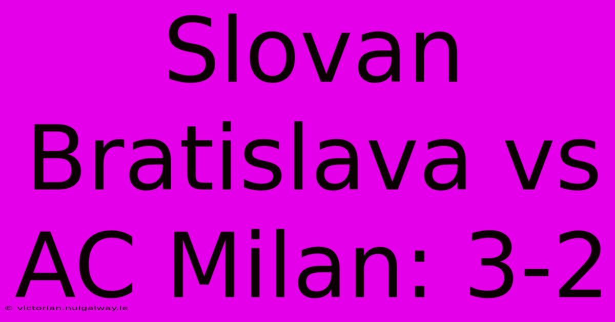 Slovan Bratislava Vs AC Milan: 3-2