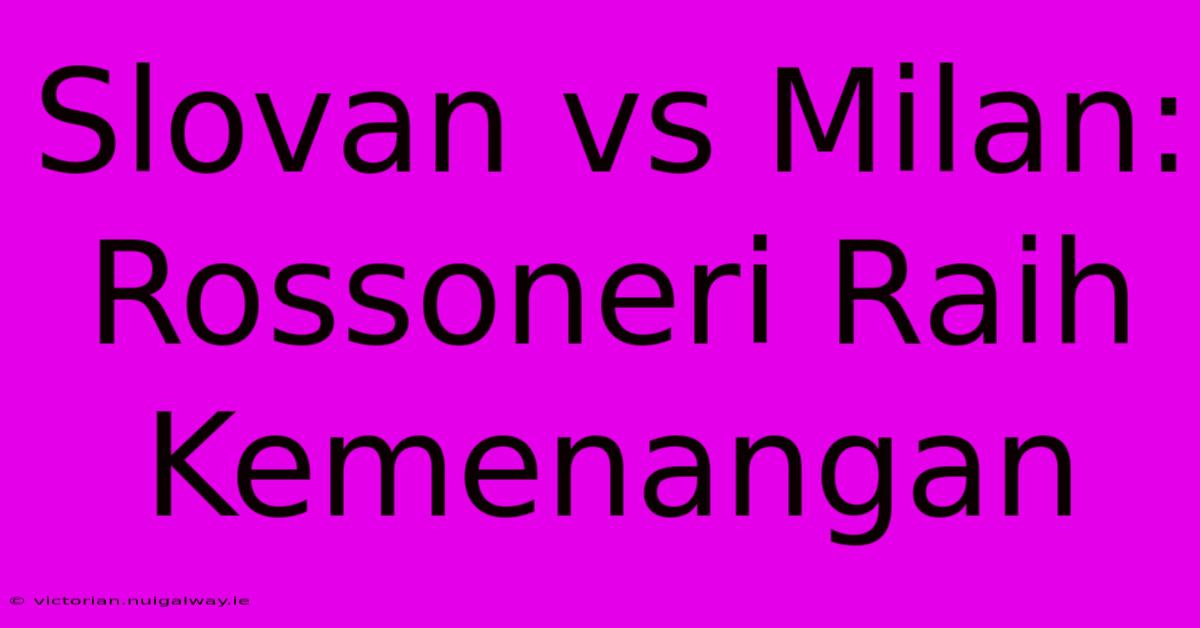 Slovan Vs Milan: Rossoneri Raih Kemenangan