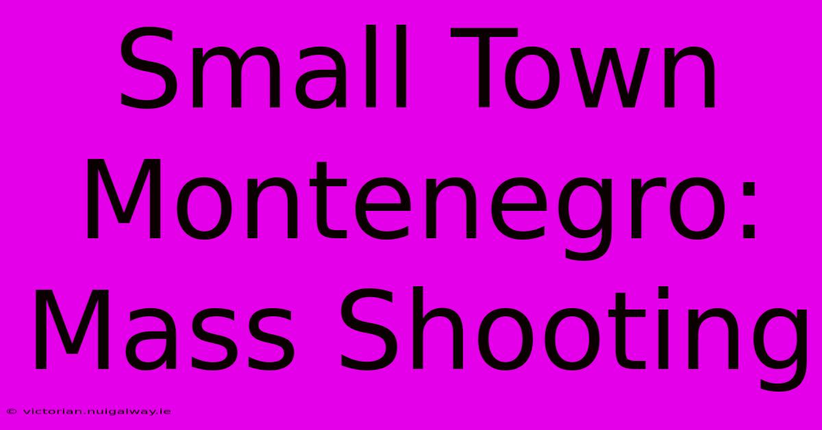 Small Town Montenegro: Mass Shooting