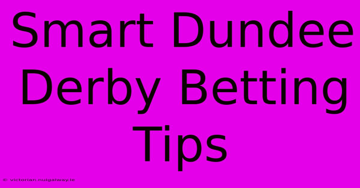 Smart Dundee Derby Betting Tips