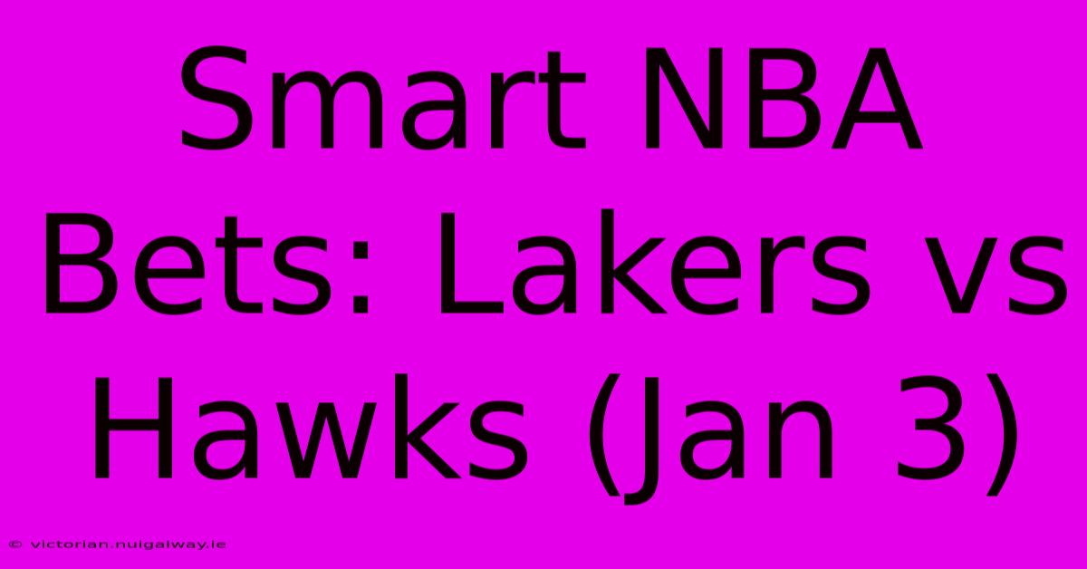 Smart NBA Bets: Lakers Vs Hawks (Jan 3)