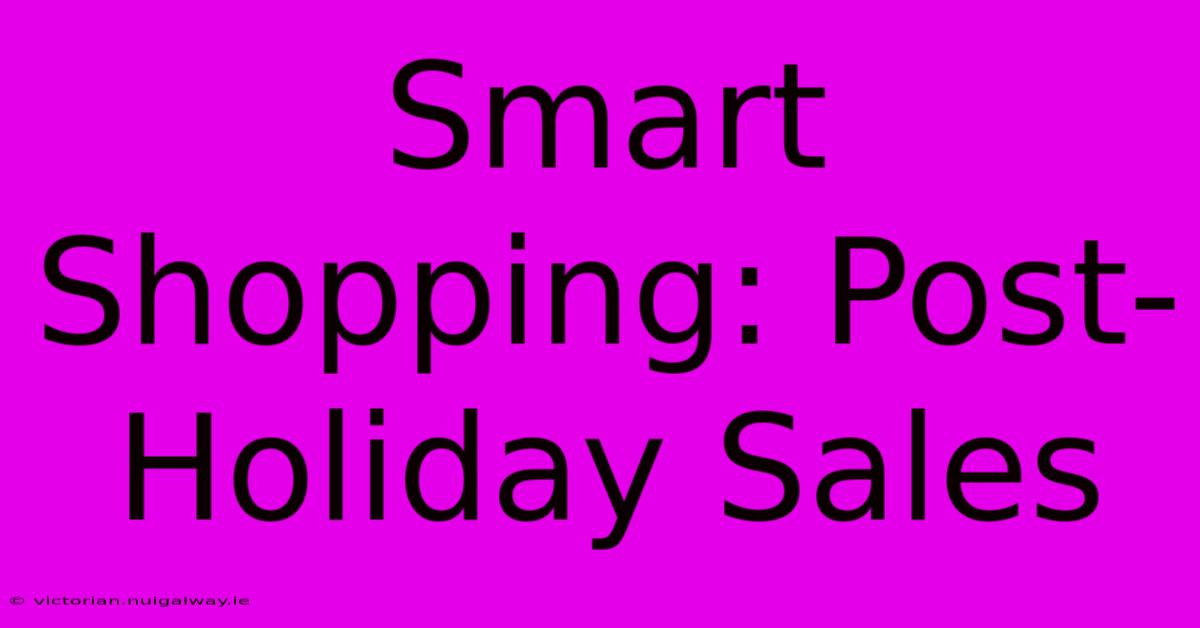 Smart Shopping: Post-Holiday Sales