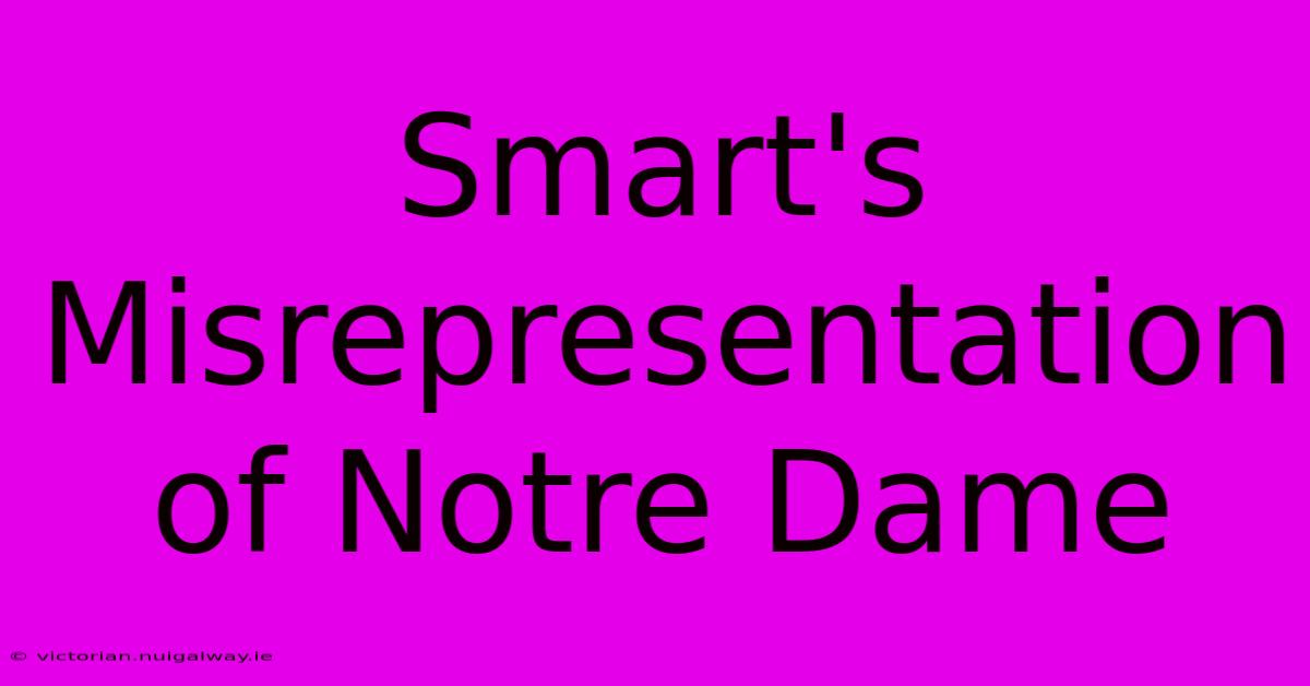 Smart's Misrepresentation Of Notre Dame