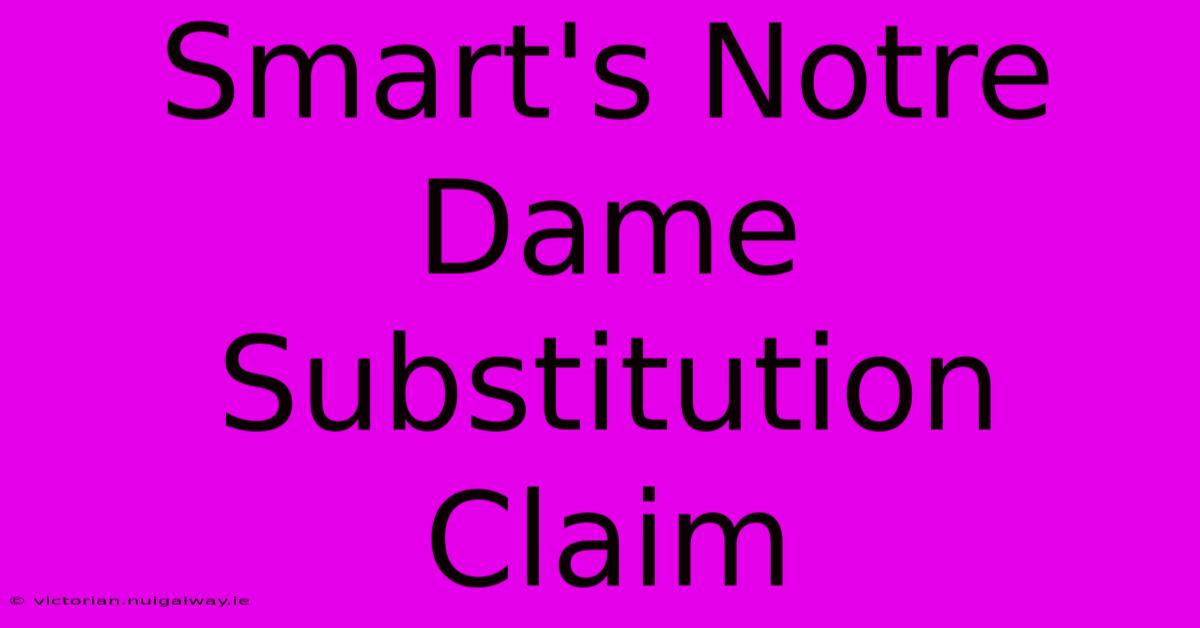 Smart's Notre Dame Substitution Claim