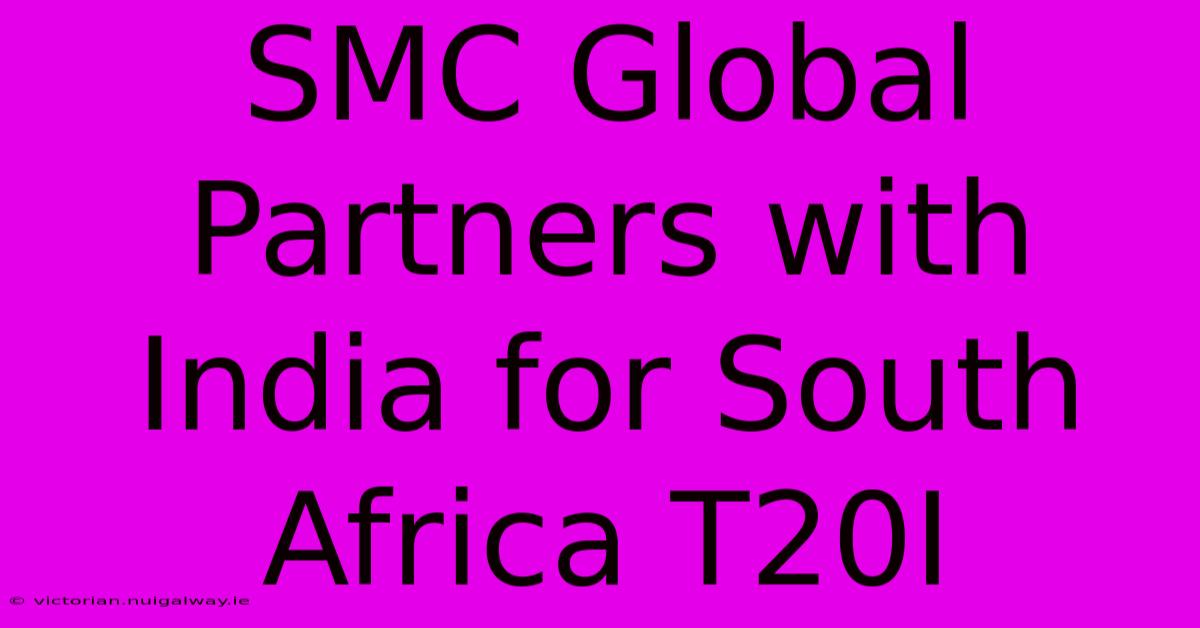 SMC Global Partners With India For South Africa T20I