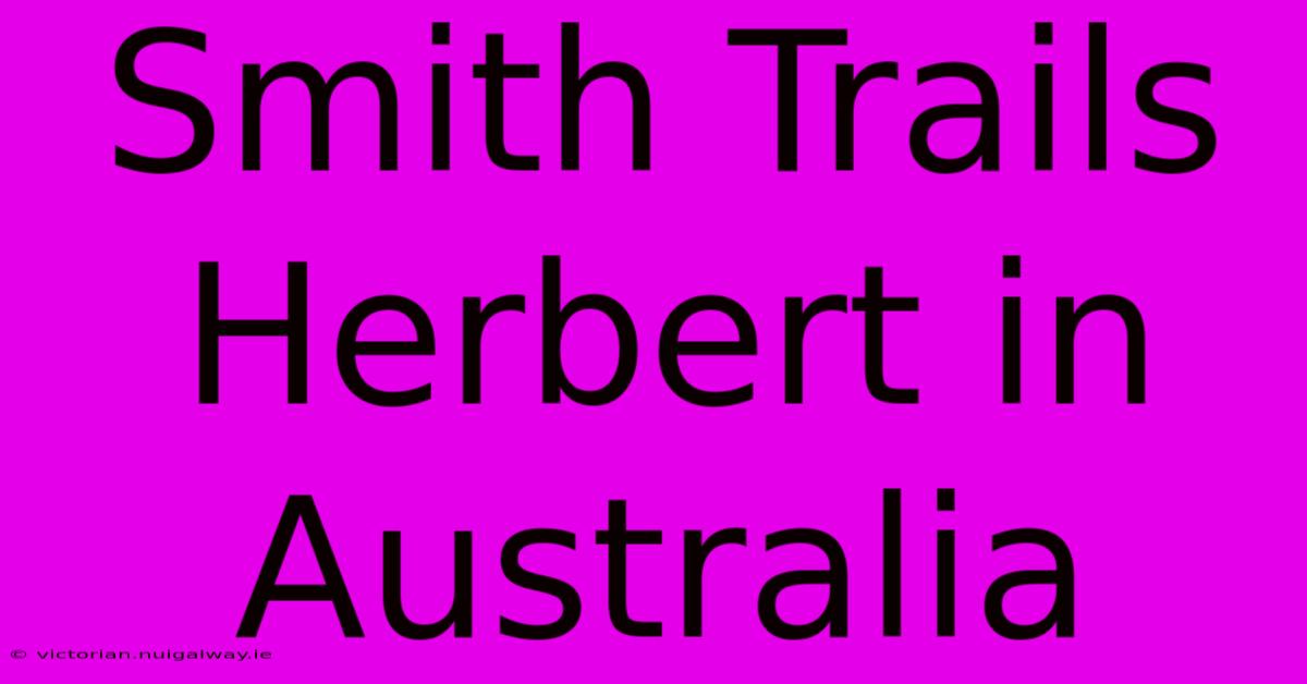 Smith Trails Herbert In Australia