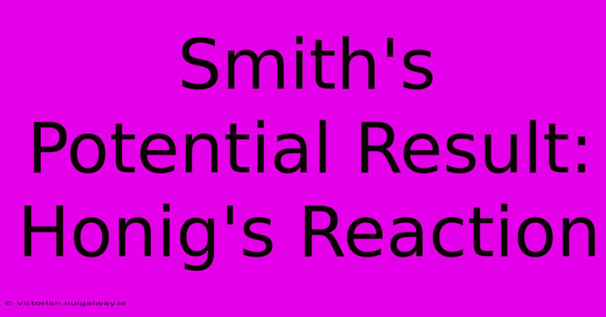 Smith's Potential Result: Honig's Reaction